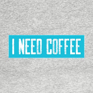 Light Blue I need Coffee T-Shirt